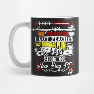 I Got Apples Oranges, Watermelon Now Sing It Mug